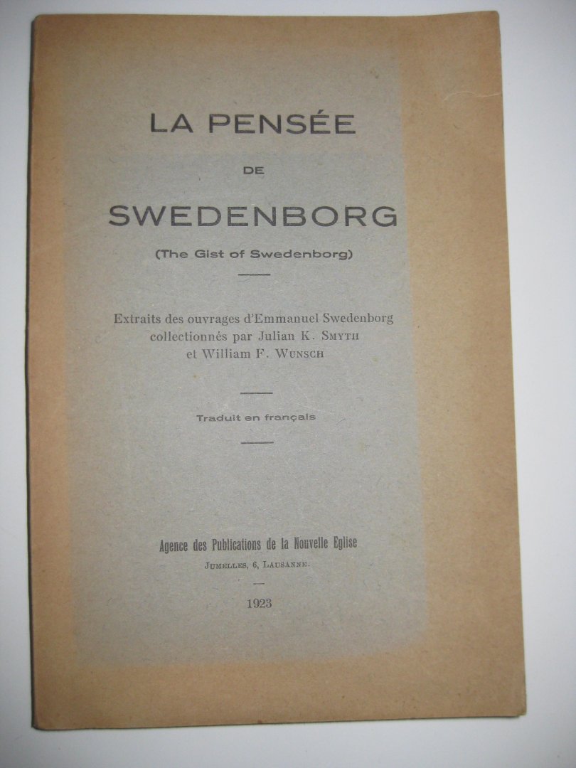 Swedenborg, Emmanuel - La Pensée de Swedenborg (The Gist of Swedenborg). Extraits des ouvrages d'Emmanuel Swedenborg collectionnés par Julian K. Smyth et William F. Wunsch.