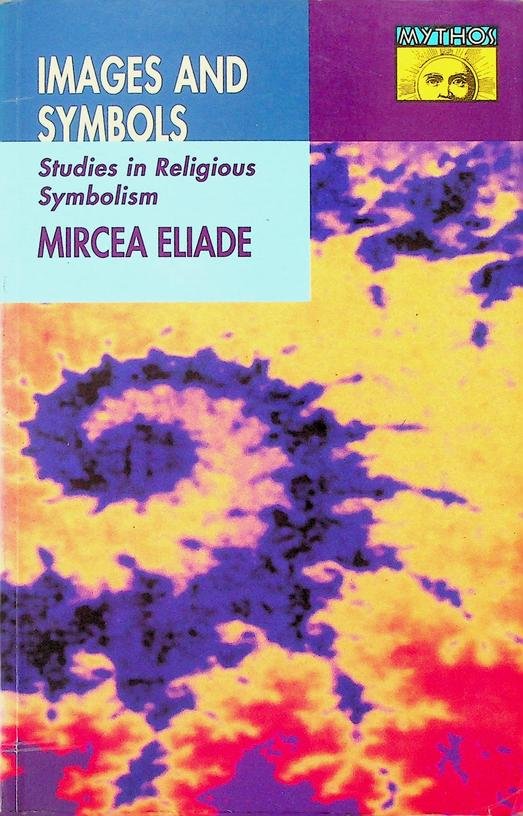 Eliade, Mircea - Images and Symbols. Studies in Religious Symbolism