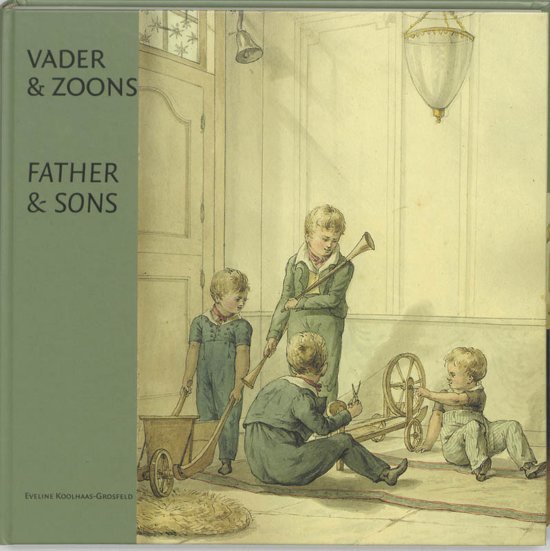 Koolhaas-Grosfeld, Eveline - Vader & zoons = Father & Sons / Jacob de Vos Wzn. (1774-1844) en de getekende dagboekjes voor zijn kinderen / and the journals he drew for his children = Jacob de Vos Wzn. (1774-1844)
