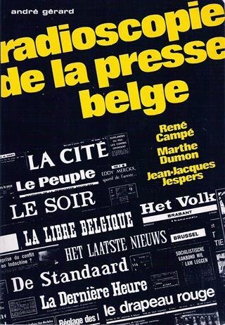 CAMPE René, DUMON Marthe, JESPERS Jean-Jacques - Radioscopie de la presse belge