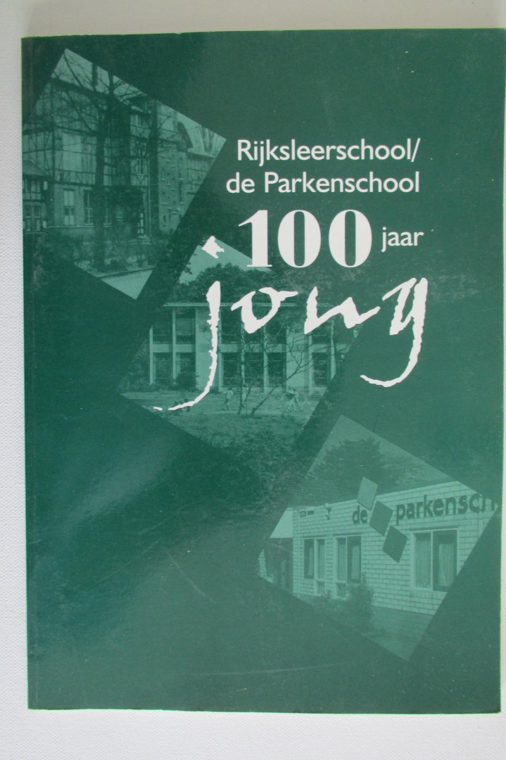 Anneke Deinum e.a. - Rijksleerschool / de Parkenschool 100 jaar jong - Apeldoorn