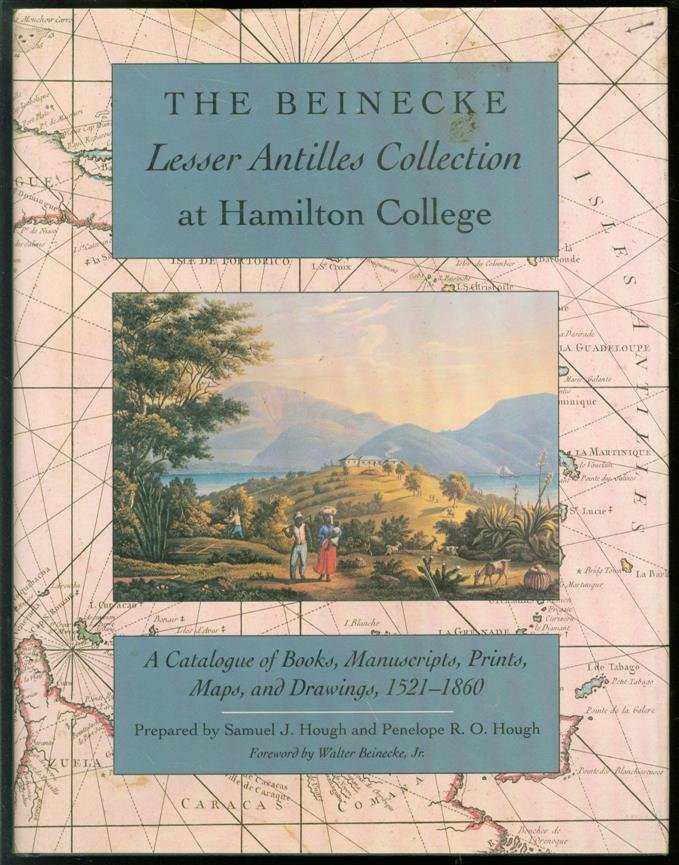 Samuel J. Hough, Penelope R.O. Hough - The Beinecke Lesser Antilles collection at Hamilton College : a catalogue of books, manuscripts, prints, maps, and drawings, 1521-1860