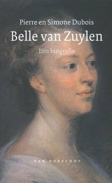 ZUYLEN, BELLE VAN - DUBOIS, PIERRE EN SIMONE. - Zonder vaandel. Belle van Zuylen, 1740 - 1805. Een biografie.