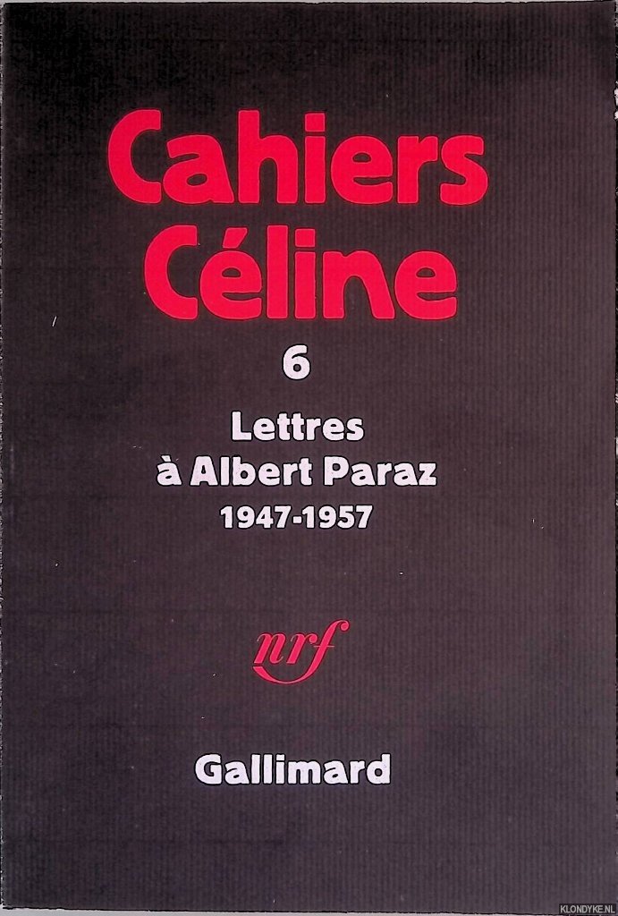 Louis, Jean Paul - Cahiers Céline 6: Lettres à Albert Paraz 1947-1957