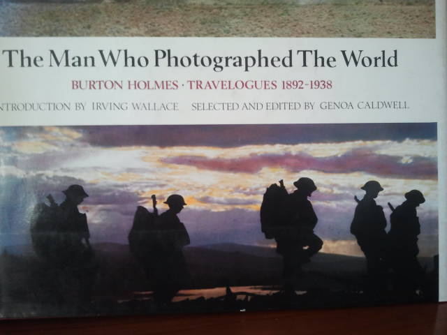 BURTON HOLMES, GENOA CALDWELL EDITED - THE MAN WHO FHOTOGRAPHED THE WORLD