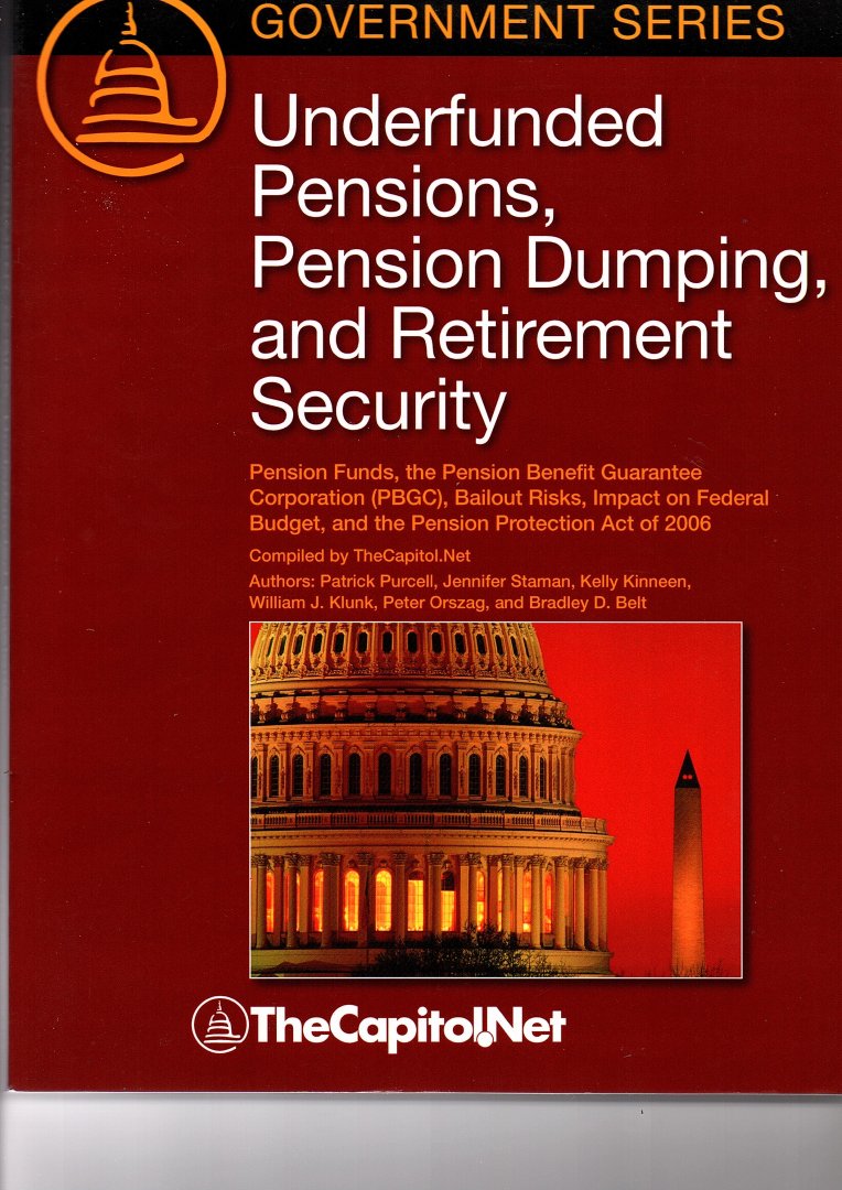 Purcell, Patrick e.a. - Underfunded Pensions, Pension Dumping, and Retirement Security. Pension Funds, the Pension Benefit Guarantee Corporation (PBGC), Bailout Risks, Impact on Federal Budget, and the Pension Protection Act of 2006