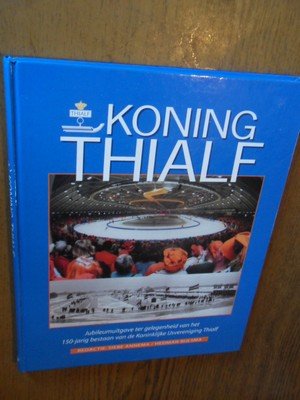 Annema, Siebe ea. - Koning Thialf. Jubileumuitgave ter gelegenheid van het 150-jarig bestaan van de Koninklijke IJsvereniging Thialf