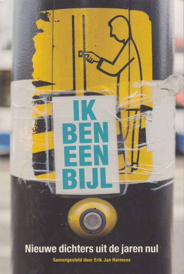 Harmens, Erik Jan (samenst.) - Ik ben een bijl. Nieuwe dichters uit de jaren nul
