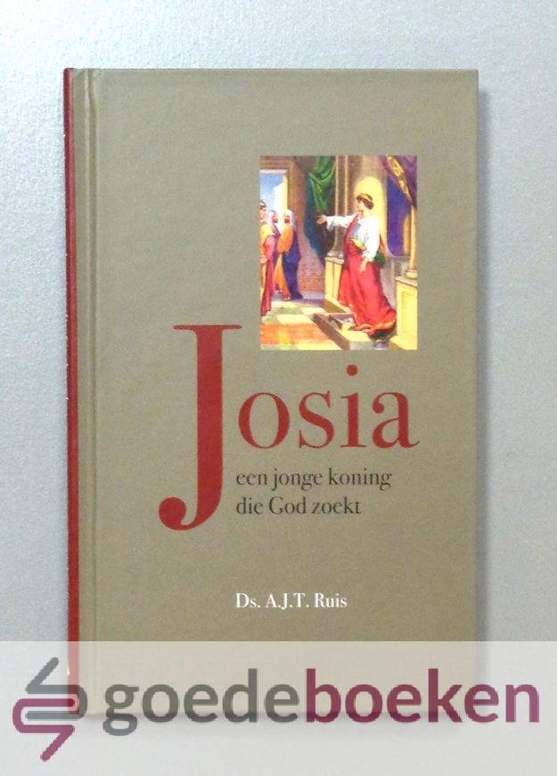 Ruis, Ds. A.J.T - Josia --- Een jonge koning die God zoekt