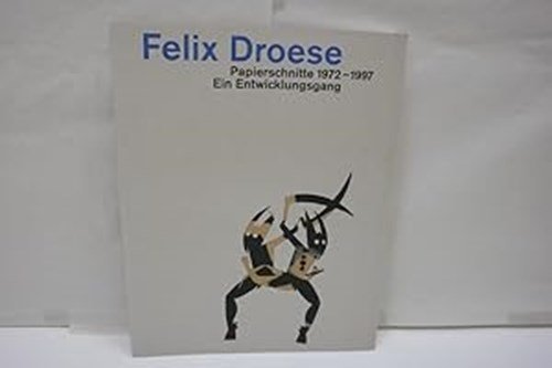Droese, Felix - Felix Droese Papierschnitte 1972 - 1997