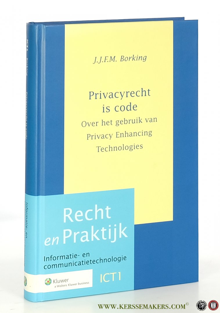 Borking, J.J.F.M. - Privacyrecht is code. Over het gebruik van Privacy Enhancing Technologies.