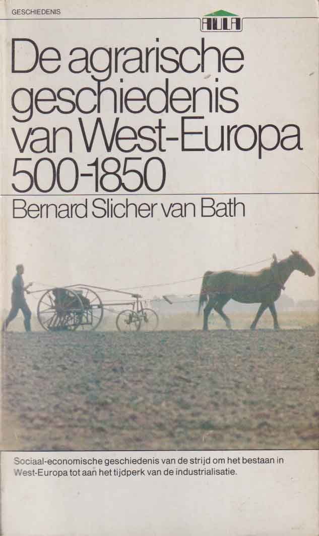 Slicher van Bath, Bernard - De agrarische geschiedenis van West-Europa 500-1850