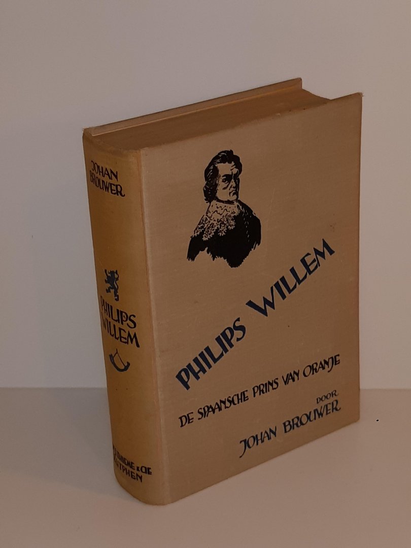 Brouwer, Johan - Philips Willem. De Spaansche Prins van Oranje, naar een oud spaansch handschrift