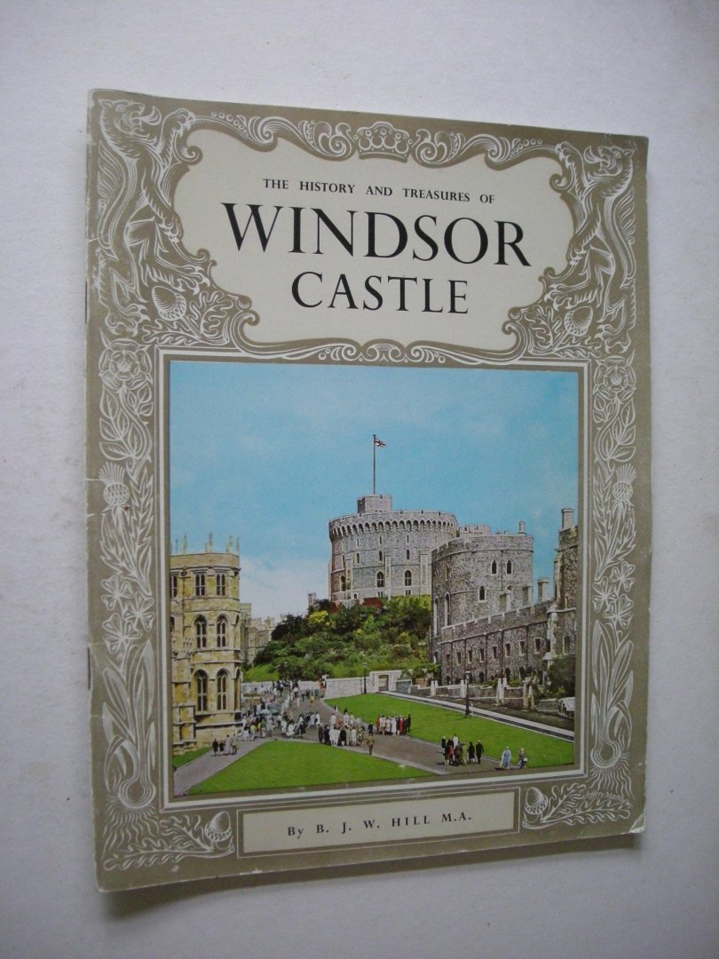 Hill, B.J.W. - The History and Treasures of Windsor Castle.