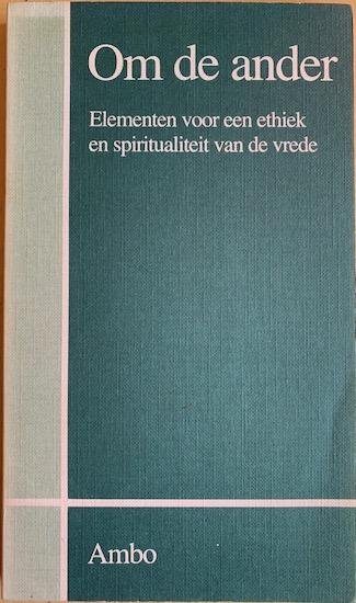 Arends, Cor / Laak, Jan ter  e.a. - OM DE ANDER  Elementen voor een ethiek en spiritualiteit van de vrede.