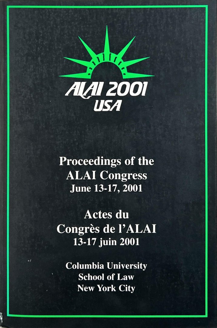 Association Littéraire et Artistique Internationale [ALAI]. - Adjuncts and alternatives to copyright : ALAI congress, June 13-17, 2001, New York, U.S.A. = Régimes complémentaires et concurrentiels au droit d'auteur : congrès de l'ALAI, du 13 au 17 juin 2001, New York, États Unis.
