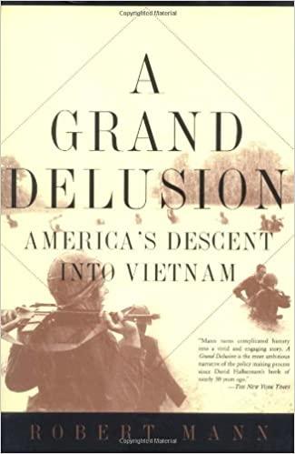 Mann, Robert - A Grand Delusion: America's Descent Into Vietnam