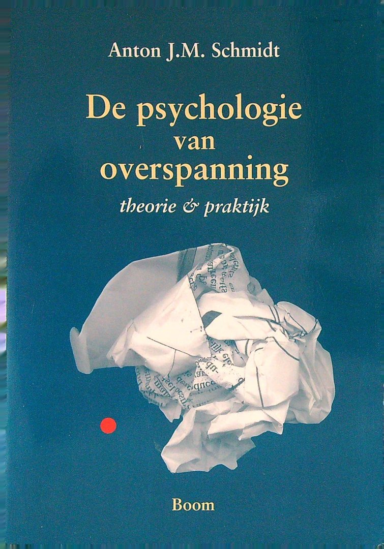 Schmidt, A.J.M. - De psychologie van overspanning   theorie & praktijk