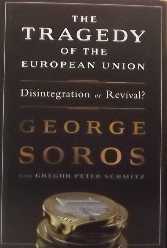Soros, George. - The Tragedy of the European Union / Disintegration or Revival?