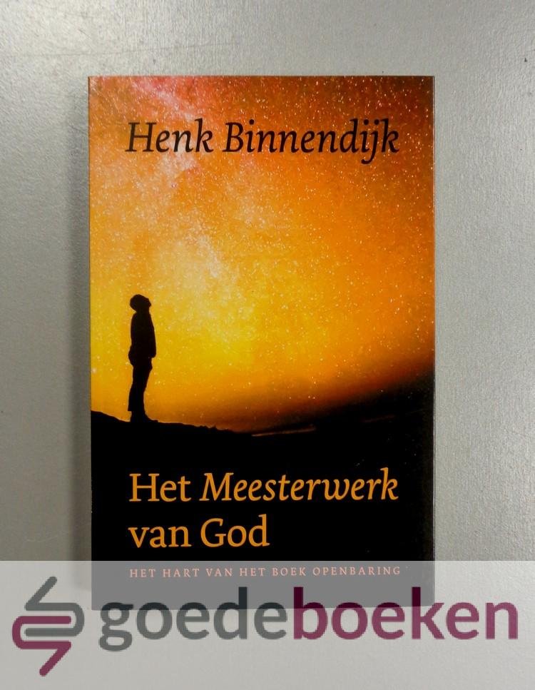 Binnendijk, Henk - Het Meesterwerk van God --- Het hart van het boek Openbaring
