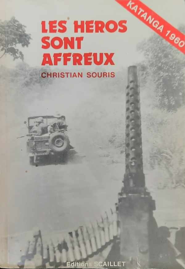 SOURIS Christian - Les héros sont affreux. Katanga 1960
