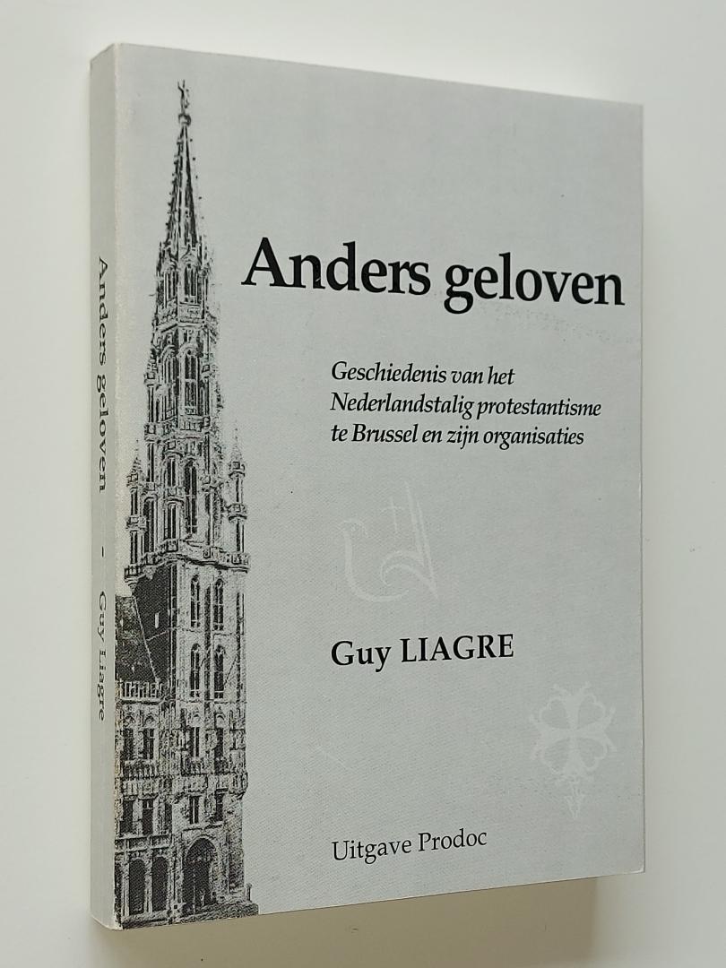 Liagre, Guy - Anders geloven. Geschiedenis van het Nederlandstalig protestantisme te Brussel en zijn organisaties