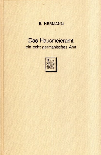 Hermann, Ernst. - Das Hausmeieramt ein echt germanisches Amt : eine rechtsgeschichtliche Untersuchung betreffend die wesentlichen Funktionen des Hausmeieramt der  Germanenkönige und dessen Ursprung.