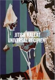 Nina Miall, Patricia Ellis, Peter Nagy - Jitish Kallat: Universal Recipient.