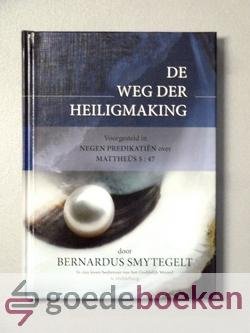 Smytegelt, Bernardus - De weg der Heiligmaking --- Voorgesteld in negen predikatien over Mattheüs 5 vers 47