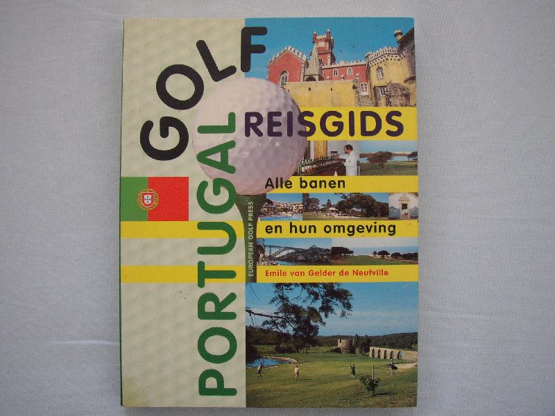 Gelder de Neufville, Emile van - Golfreisgids Portugal ... Alle banen en hun omgeving ... met foto's