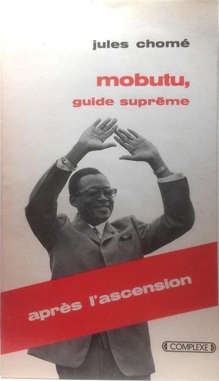 CHOMé Jules - Mobutu, guide suprême. Après l'ascension