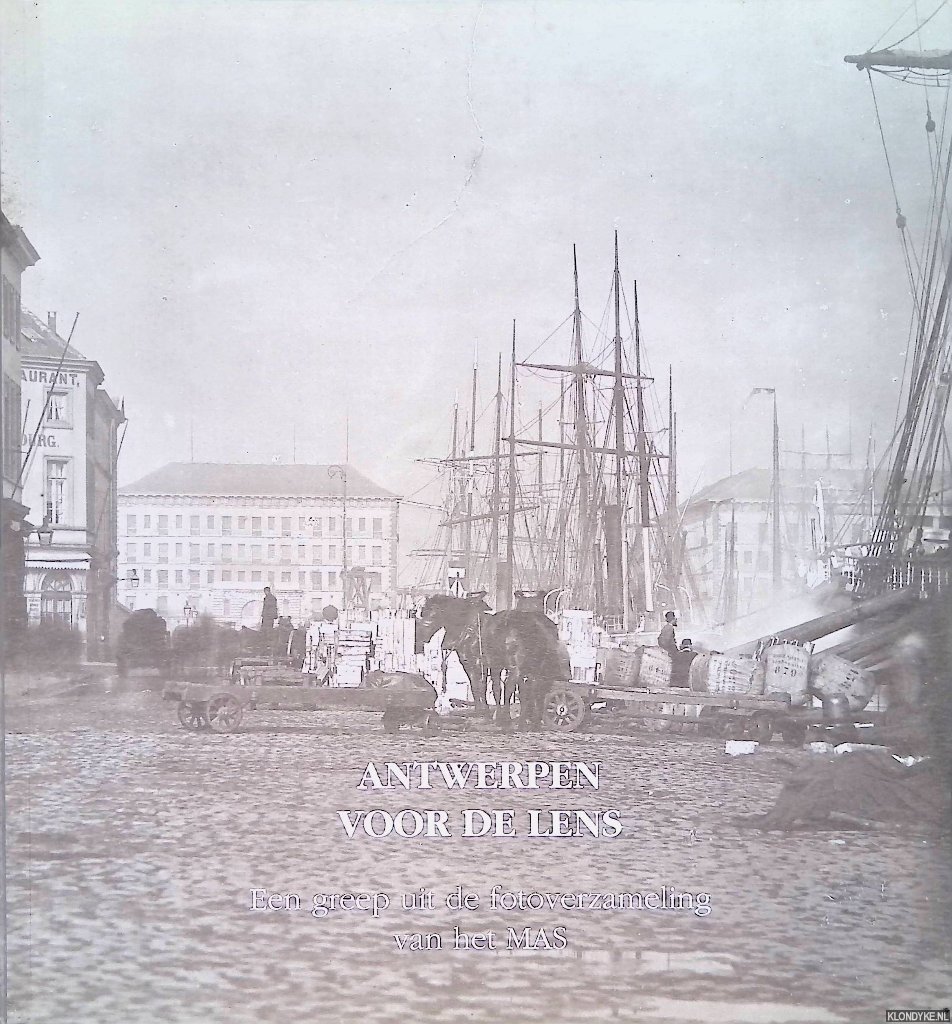 Goethem, Herman Van & Johan de Roey & Mandy Nauwelaerts - Antwerpen voor de lens: een greep uit de fotoverzameling van het MAS