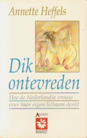 Heffels, Annette - DIK  ONTEVREDEN. 'Hoe de Nederlandse vrouw over haar eigen lichaam denkt.'