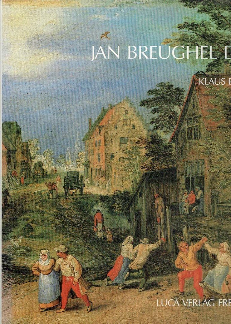 BRUEGEL - Klaus ERTZ - Jan Breughel the Younger (1601-1678) - The Paintings with Oeuvre Catalogue. [= Jan Brueghel der Jüngere (1601-1678). Die Gemälde mit kritischem Oeuvrekatalog] - [Text in German and partly in English].