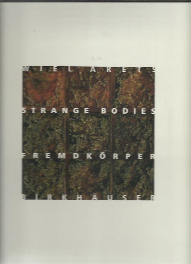 ARETS, Wiel - Wiel Arets - Strange bodies / Fremdkörper. Photos by Kim Zwart - text by Bart Lootsma - introduction by Ulrike Jehle-Schulte - edited by Jos Bosman.
