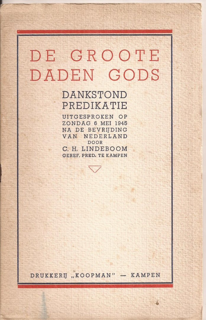 Lindeboom, C. H. - De groote daden Gods. Dankstond predikatie uitgesproken op Zondag 6 Mei 1945 na de bevrijding van Nederland