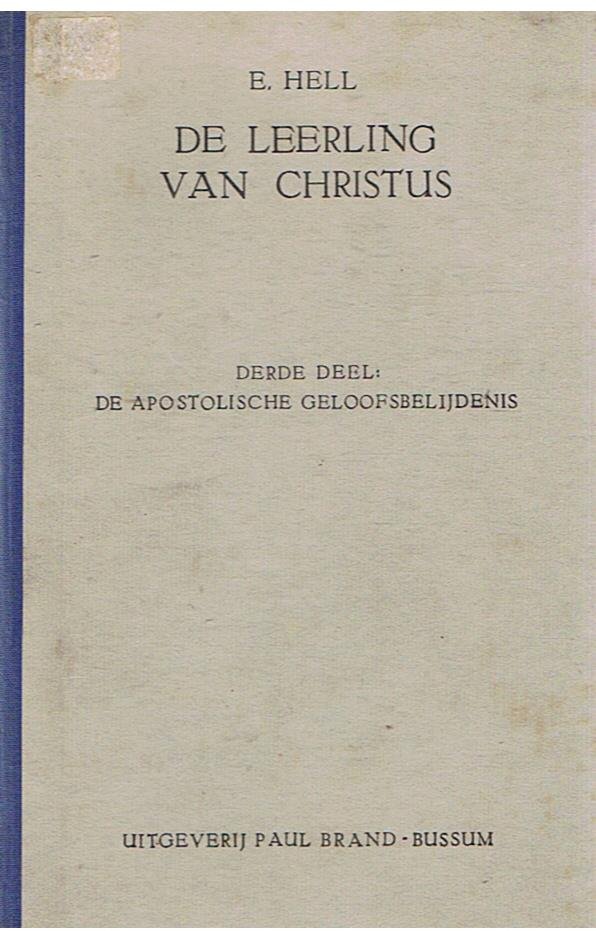 Hell,  E. - De leerling van Christus - derde deel - De apostolische geloofsbelijdenis