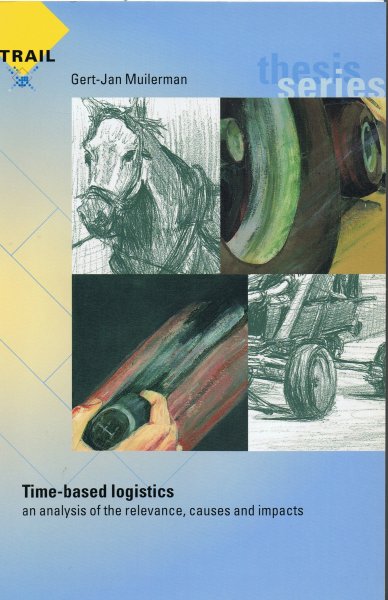 Muilerman, G.-J. - Time-based logistics. An analysis of the relevance, causes and impact.