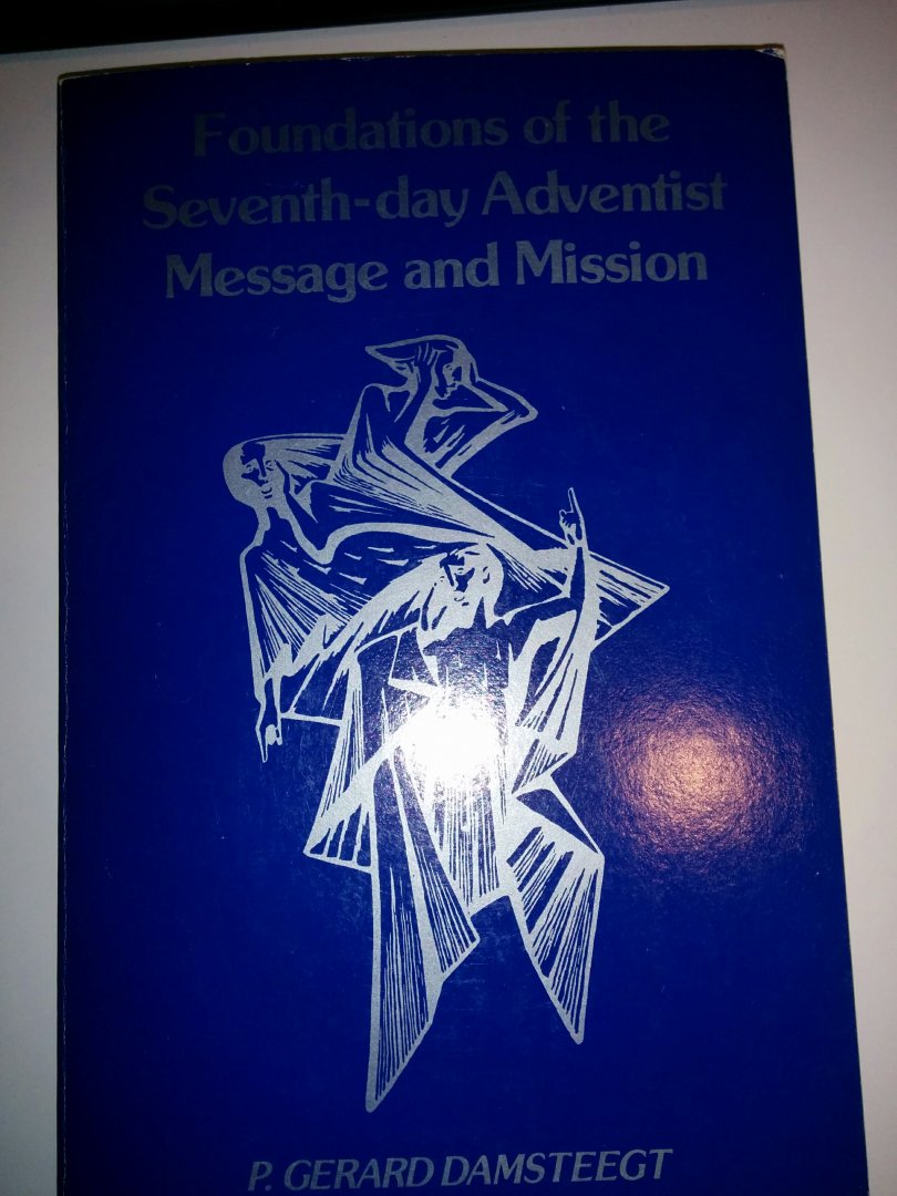 Damsteegt, Gerard, P - Foundations of the seventh-day Adventist Message and Mission