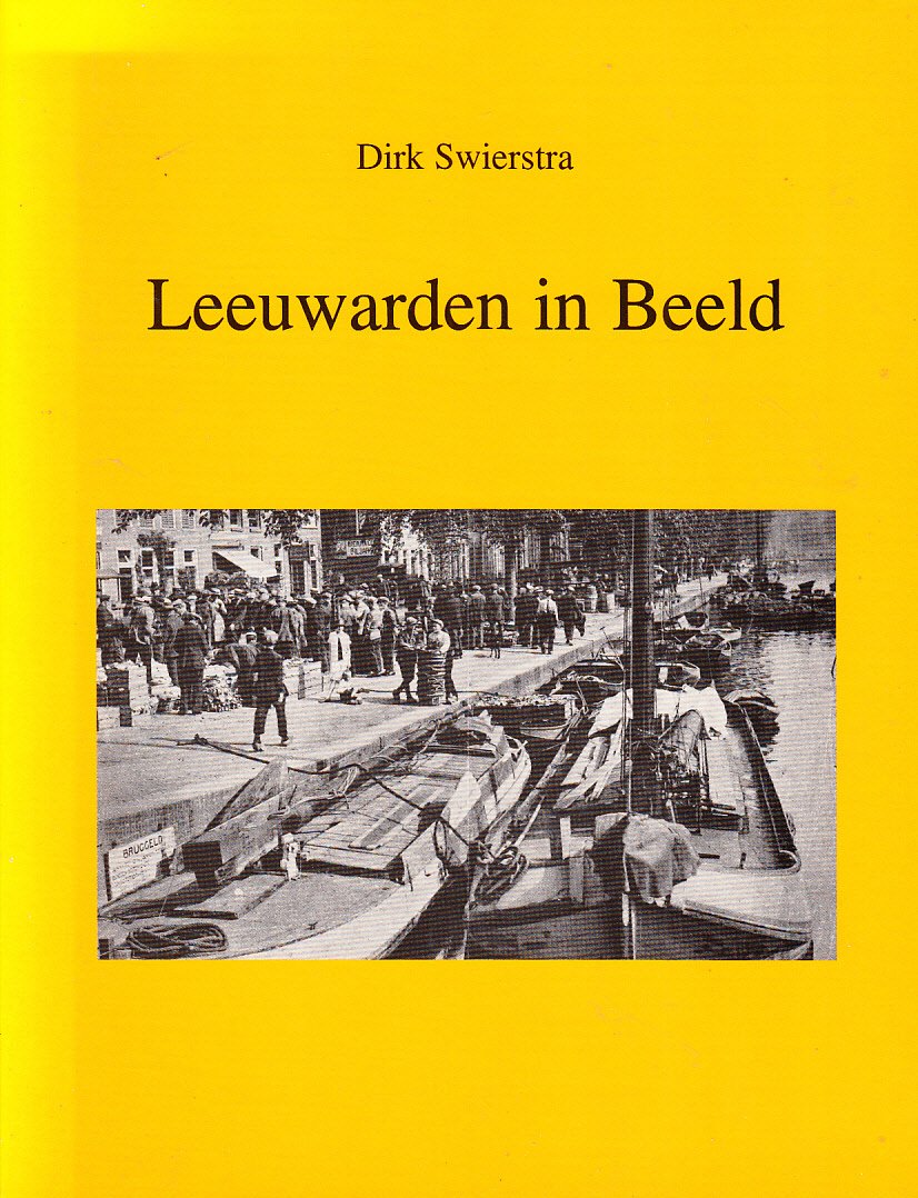 Swiertstra, Dirk - Leeuwarden in beeld.