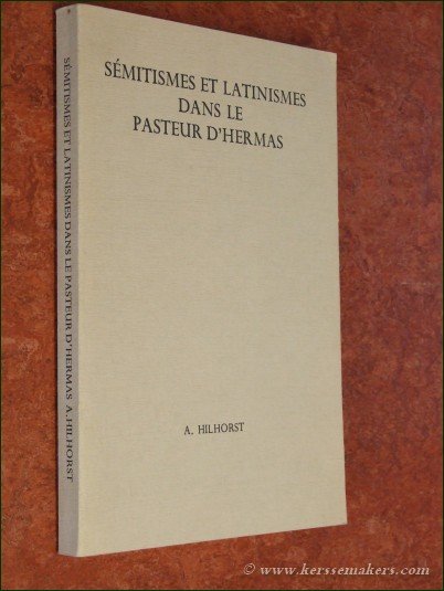 HILHORST, ANTONIUS. - Sémitismes et latinismes dans le Pasteur d'Hermas.