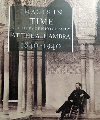 Pinar, J - Images in Time a centery of photography at the alhambra 1840 - 1940