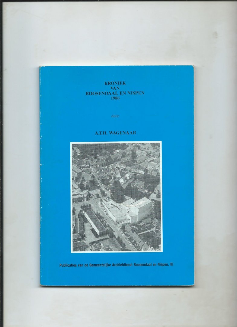 Wagenaar, A.T.H. - Kroniek van Roosendaal en Nispen, 1986.