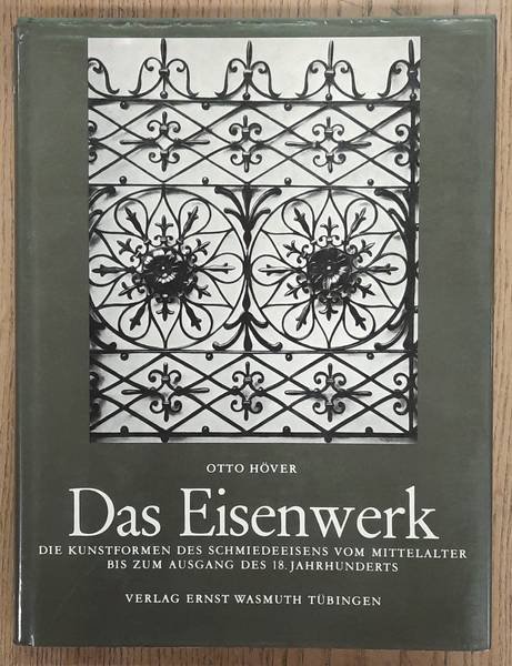 HÖVER, OTTO. - Das Eisenwerk. Die Kunstformen des Schmiedeeisens vom Mittelalter bis zum Ausgang des 18. Jahrhunderts