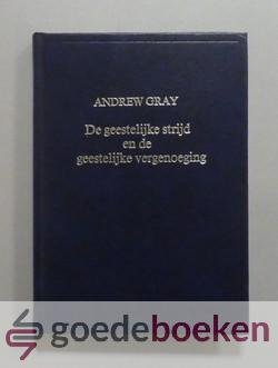 Gray, Andrew - De geestelijke strijd en de geestelijke vergenoeging --- Tien predikaties