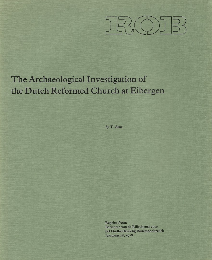 SMIT, Y. - The Archaeological Investigations of the Dutch Reformed Church at Eibergen.