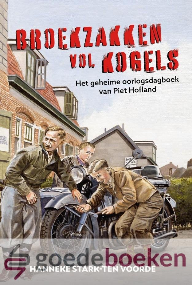 Stark-ten Voorde, Hanneke - Broekzakken vol kogels *nieuw* --- Het geheime oorlogsdagboek van Piet Hofland