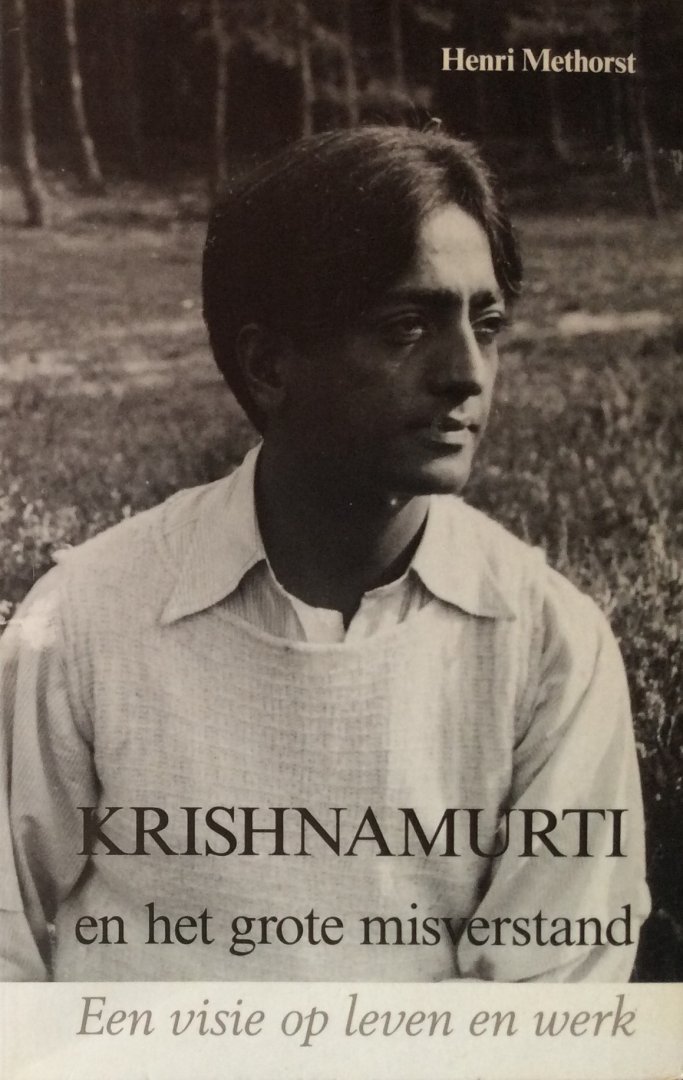 Methorst, Henri - Krishnamurti en het grote misverstand; een visie op leven en werk