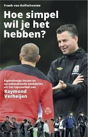 Kolfschooten, Frank van - Hoe simpel wil je het hebben? Eigenzinnige voetballessen en spraakmakende anekdotes van Raymond Verheijen.