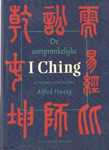  - De oorspronkelijke I Ching. Nieuwe vertaling Alfred Huang